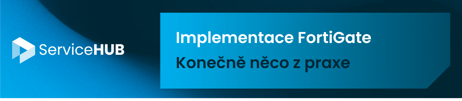 ServiceHUB: Implementace FortiGate: Konečně něco z praxe